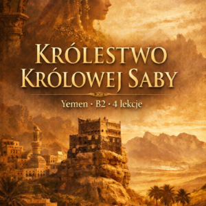 KRÓLESTWO KRÓLOWEJ SABY Yemen • B2 • 4 lekcje